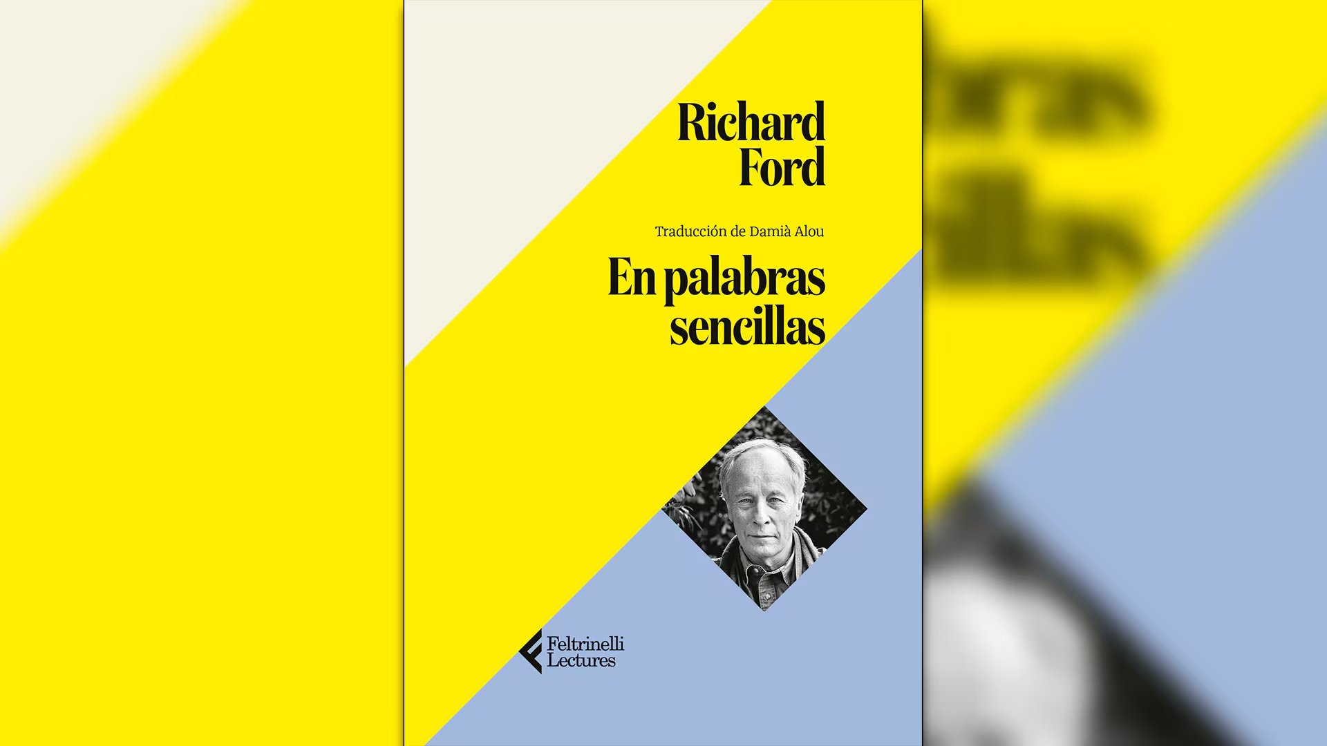 'En palabras sencillas', de Richard Ford (Feltrinelli). Traducción de Damià Alou.