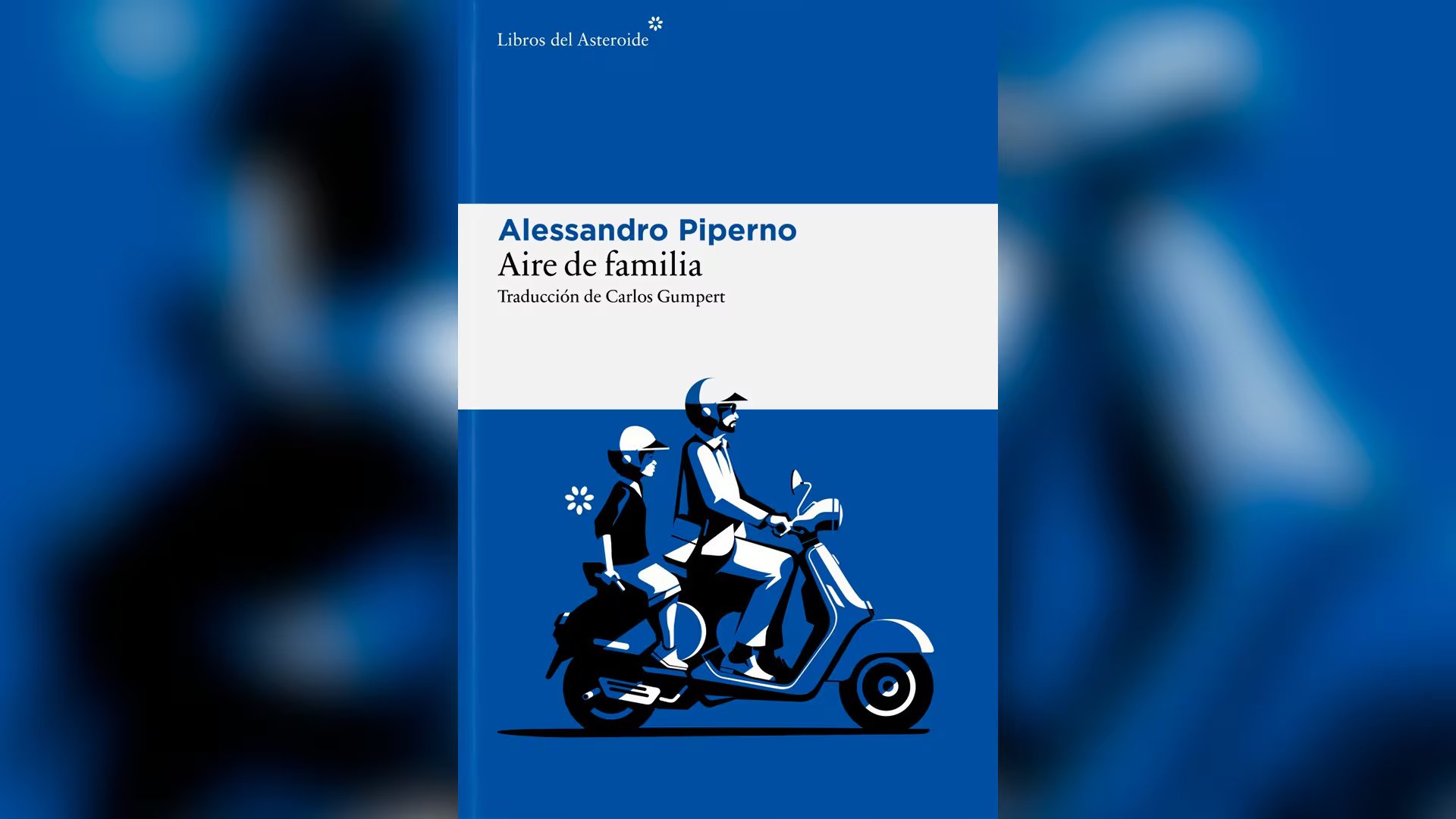 ‘Aire de familia’, de Alessandro Piperno (Libros del Asteroide). Traducción de Carlos Gumpert.